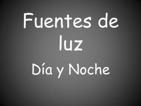 Fuentes de luz Día y Noche.