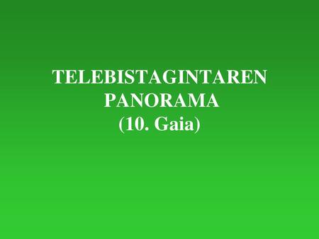 TELEBISTAGINTAREN PANORAMA (10. Gaia)