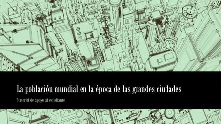 La población mundial en la época de las grandes ciudades