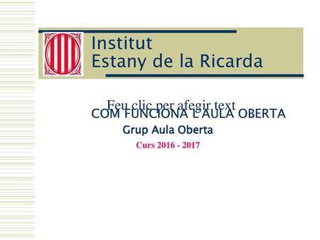 Institut Estany de la Ricarda COM FUNCIONA L'AULA OBERTA