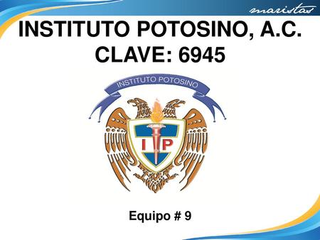 INSTITUTO POTOSINO, A.C. CLAVE: 6945