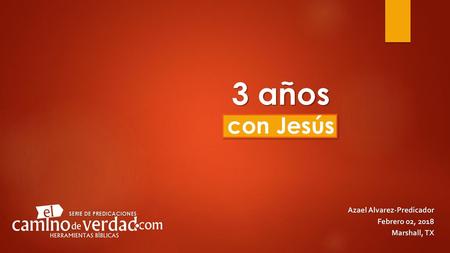 3 años con Jesús Azael Alvarez-Predicador Febrero 02, 2018