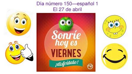 Día número 150—español 1 El 27 de abril