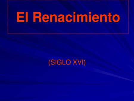 El Renacimiento (SIGLO XVI).