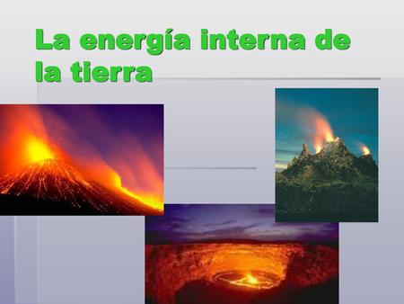 La energía interna de la tierra