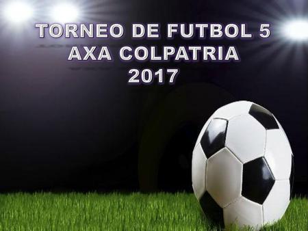 TORNEO DE FUTBOL 5 AXA COLPATRIA