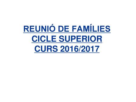 REUNIÓ DE FAMÍLIES CICLE SUPERIOR CURS 2016/2017