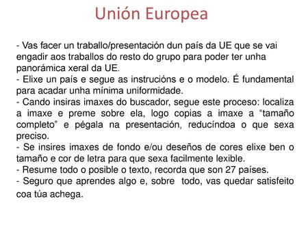 Unión Europea - Vas facer un traballo/presentación dun país da UE que se vai engadir aos traballos do resto do grupo para poder ter unha panorámica xeral.