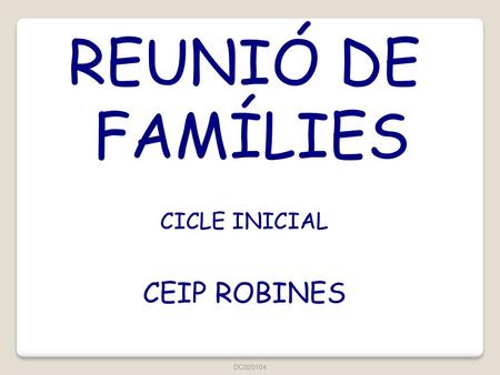 REUNIÓ DE FAMÍLIES CICLE INICIAL CEIP ROBINES DC020104 1.