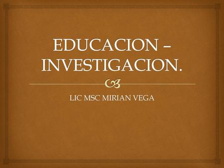 EDUCACION –INVESTIGACION.