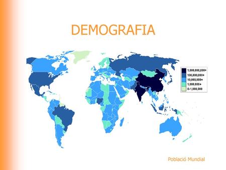 DEMOGRAFIA Població Mundial.