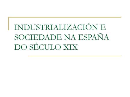 INDUSTRIALIZACIÓN E SOCIEDADE NA ESPAÑA DO SÉCULO XIX