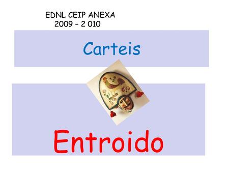 EDNL CEIP ANEXA 2009 – 2 010 Carteis Entroido.