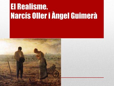 El Realisme. Narcís Oller i Àngel Guimerà