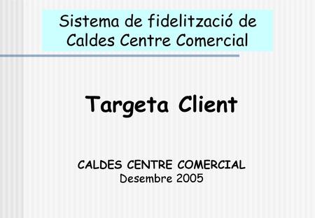 Targeta Client Sistema de fidelització de Caldes Centre Comercial