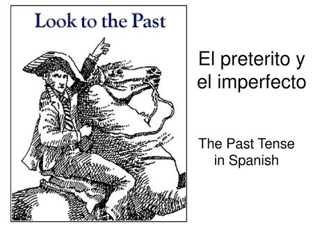 El preterito y el imperfecto