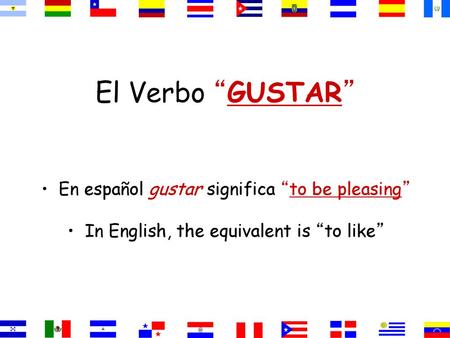 El Verbo “GUSTAR” En español gustar significa “to be pleasing”