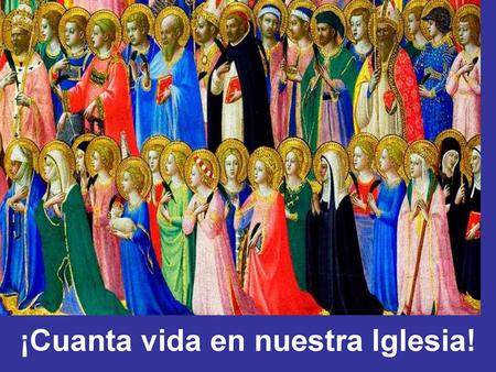 ¡Cuanta vida en nuestra Iglesia!