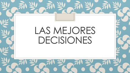 Las mejores decisiones