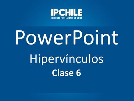 PowerPoint Hipervínculos Clase 6