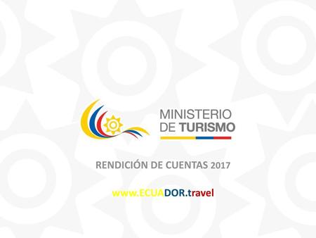 RENDICIÓN DE CUENTAS 2017 www.ECUADOR.travel.