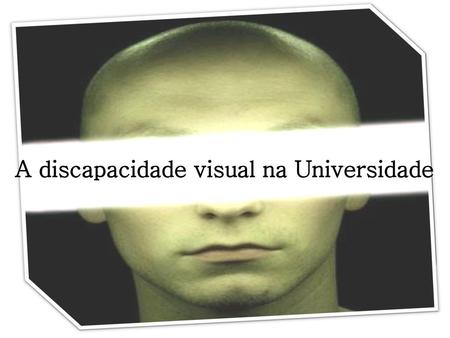 A discapacidade visual na Universidade