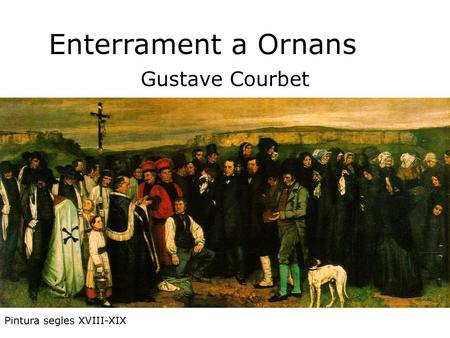 Enterrament a Ornans Gustave Courbet Pintura segles XVIII-XIX.
