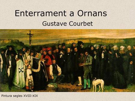 Enterrament a Ornans Gustave Courbet Pintura segles XVIII-XIX.