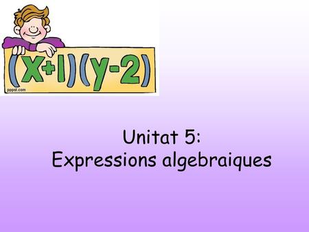 Unitat 5: Expressions algebraiques