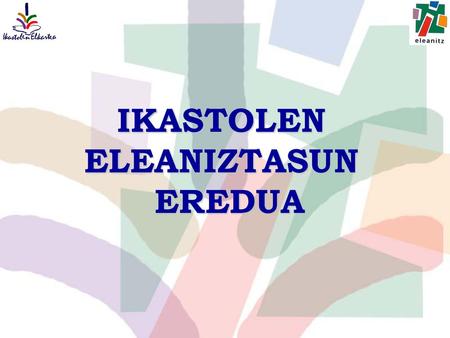 IKASTOLEN ELEANIZTASUN EREDUA