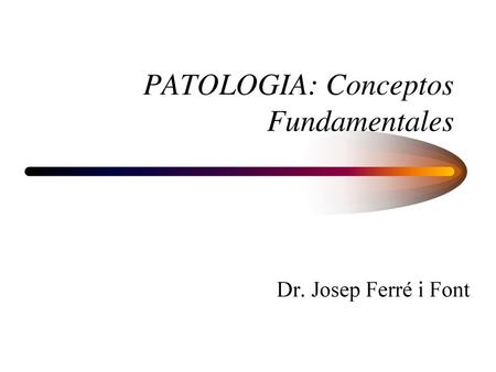 PATOLOGIA: Conceptos Fundamentales
