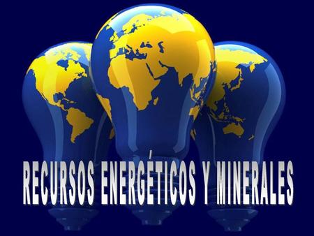 RECURSOS ENERGÉTICOS Y MINERALES