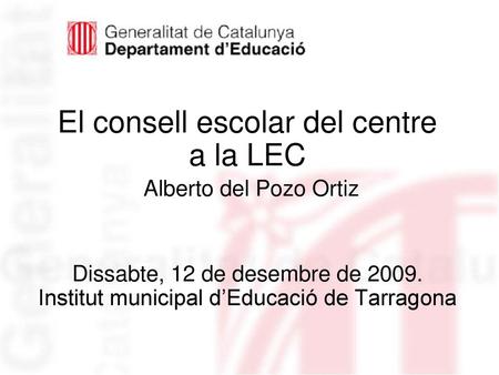 El consell escolar del centre a la LEC Alberto del Pozo Ortiz Dissabte, 12 de desembre de 2009. Institut municipal d’Educació de Tarragona.