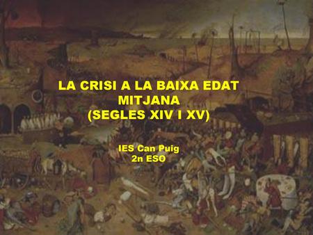 LA CRISI A LA BAIXA EDAT MITJANA (SEGLES XIV I XV) IES Can Puig 2n ESO