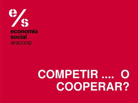 COMPETIR .... O COOPERAR?.