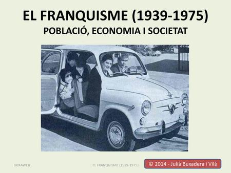 EL FRANQUISME ( ) POBLACIÓ, ECONOMIA I SOCIETAT