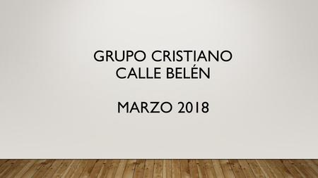 grupo cristiano calle belén MARZO 2018