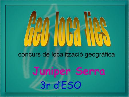 Geo loca lies Juniper Serra 3r d’ESO