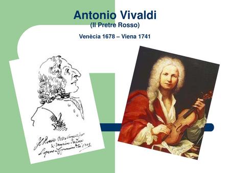Antonio Vivaldi (Il Pretre Rosso) Venècia 1678 – Viena 1741
