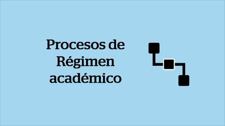Procesos de Régimen académico.