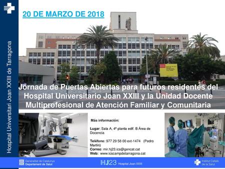 20 DE MARZO DE 2018 Jornada de Puertas Abiertas para futuros residentes del Hospital Universitario Joan XXIII y la Unidad Docente Multiprofesional de Atención.