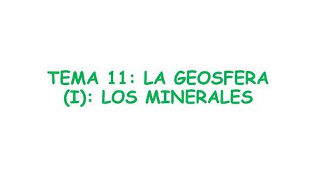 TEMA 11: LA GEOSFERA (I): LOS MINERALES