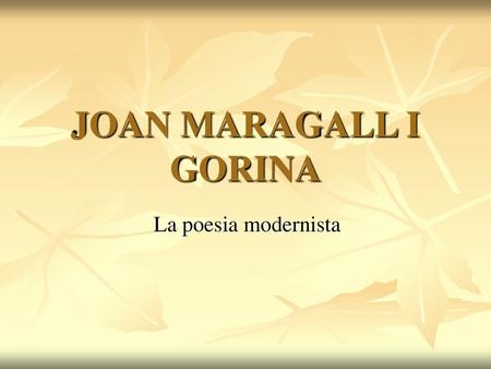 JOAN MARAGALL I GORINA La poesia modernista.