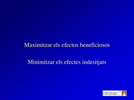 Maximitzar els efectos beneficiosos Minimitzar els efectes indesitjats