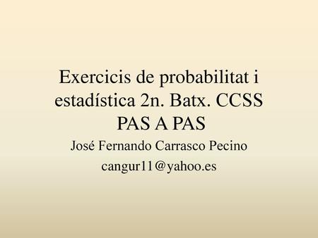 Exercicis de probabilitat i estadística 2n. Batx. CCSS PAS A PAS