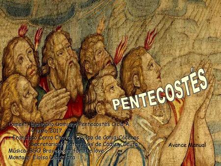 PENTECOSTÉS Coment. Evangelio Domingo Pentecostés Ciclo A. 		4 junio 2017   + Francisco.