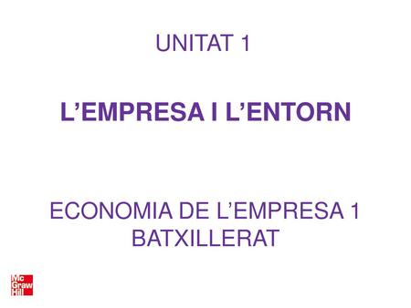 UNITAT 1 L’EMPRESA I L’ENTORN ECONOMIA DE L’EMPRESA 1 BATXILLERAT.