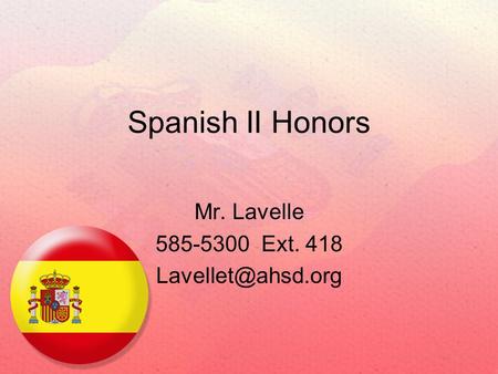 Spanish II Honors Mr. Lavelle 585-5300 Ext. 418