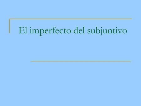 El imperfecto del subjuntivo. Uses of the subjunctive: To persuade someone else to do something To express emotions about situations To express doubt.
