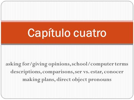 Capítulo cuatro asking for/giving opinions, school/computer terms